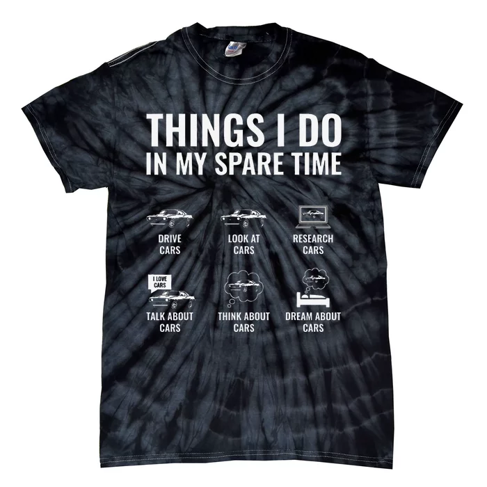 Things I Do In My Spare Time Funny Car Guy Car Enthusiast Tie-Dye T-Shirt