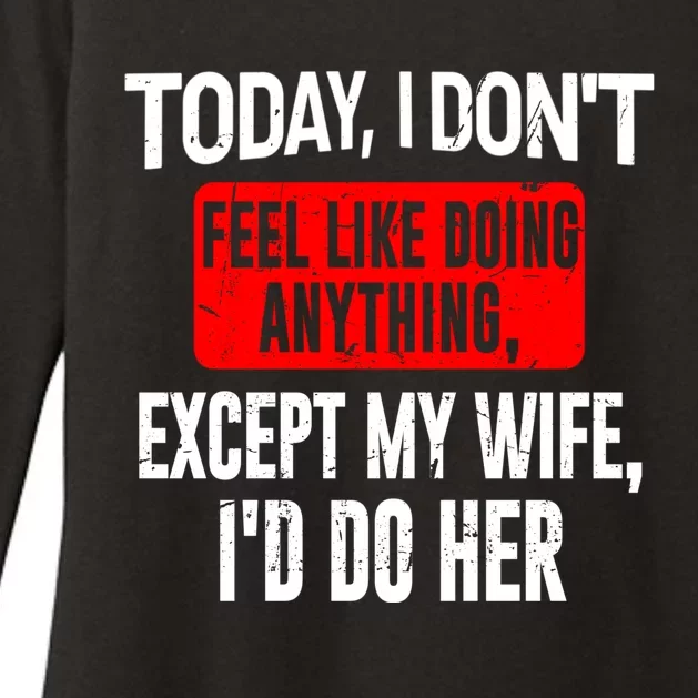 Today I Don't Feel Like Doing Anything Except My Wife I'd Do Her Gift Womens CVC Long Sleeve Shirt