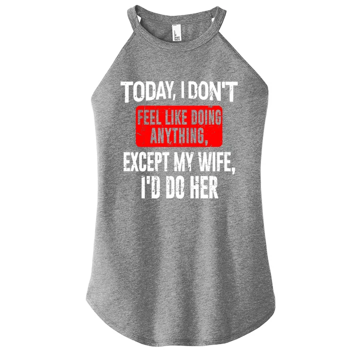 Today I Don't Feel Like Doing Anything Except My Wife I'd Do Her Gift Women’s Perfect Tri Rocker Tank