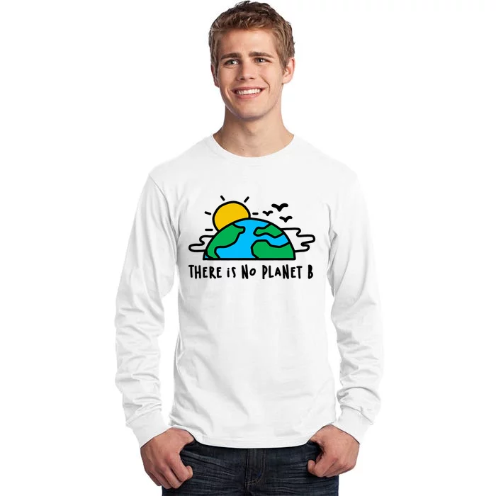 There Is Definitely No Planet B Saving The Earth Earth Day Tall Long Sleeve T-Shirt