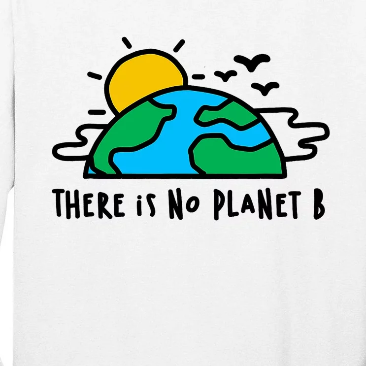 There Is Definitely No Planet B Saving The Earth Earth Day Tall Long Sleeve T-Shirt