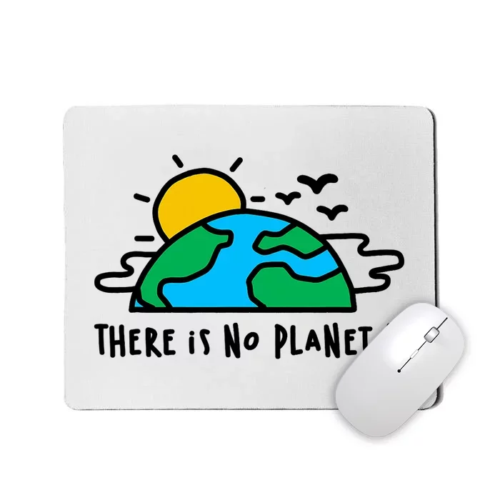 There Is Definitely No Planet B Saving The Earth Earth Day Mousepad