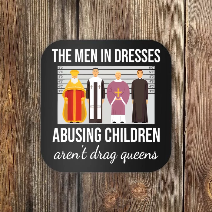 The In Dresses Abusing Children Arent Drag Queens Coaster