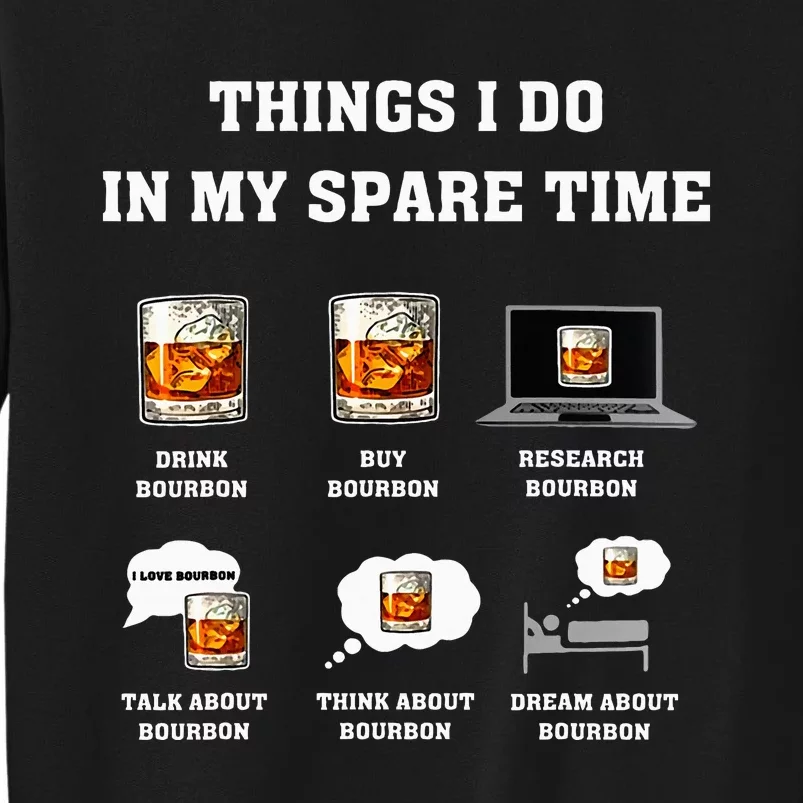 Things I Do In My Spare Time Drink Bourbon Whiskey Tall Sweatshirt