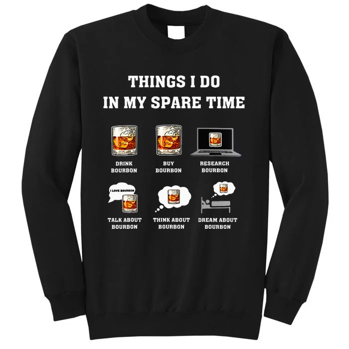 Things I Do In My Spare Time Drink Bourbon Whiskey Tall Sweatshirt