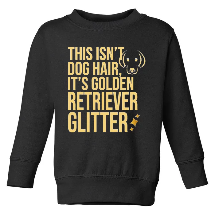 This Isn't Dog Hair, It's Golden Retriever Glitter Toddler Sweatshirt