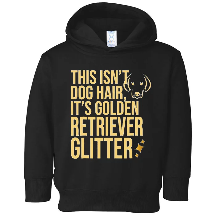 This Isn't Dog Hair, It's Golden Retriever Glitter Toddler Hoodie