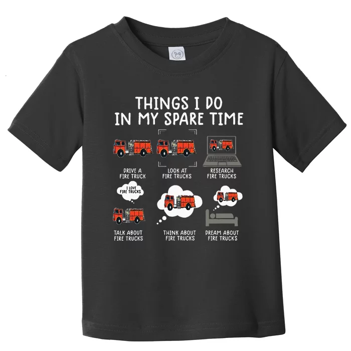 Things I Do In My Spare Time Funny Fire Truck Firefighter Toddler T-Shirt