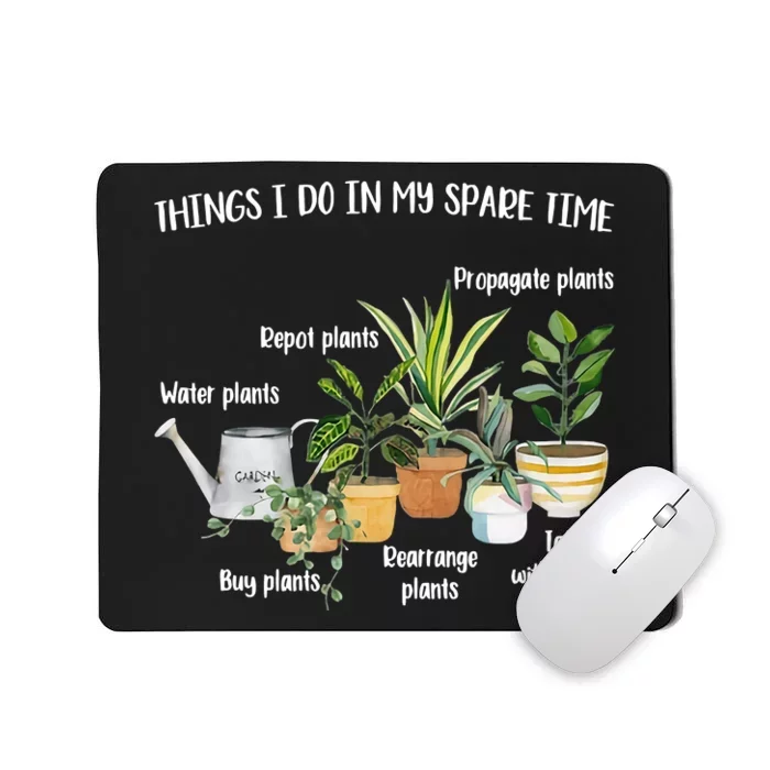 Things I Do In My Spare Time Plant Mom Plant Lover Plant Lady Gardening Mousepad