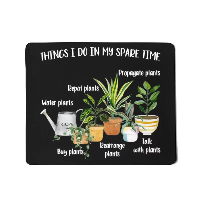 Things I Do In My Spare Time Plant Mom Plant Lover Plant Lady Gardening Mousepad