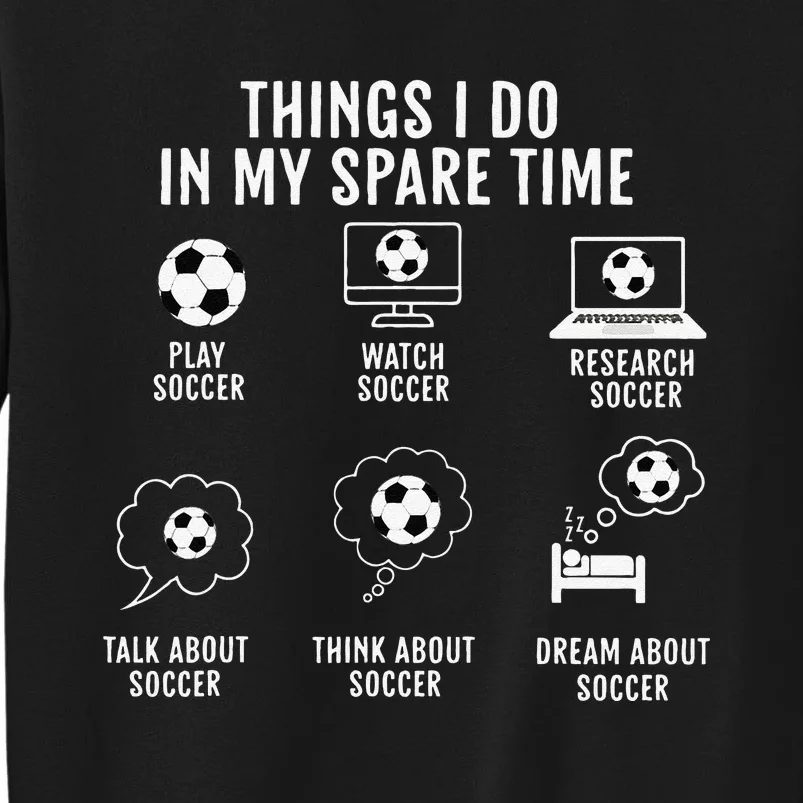 Things I Do In My Spare Time Soccer Funny Soccer Player Tall Sweatshirt