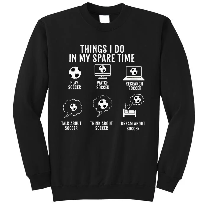 Things I Do In My Spare Time Soccer Funny Soccer Player Tall Sweatshirt