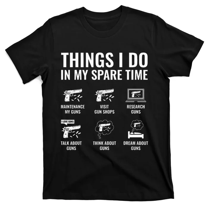 Things I Do In My Spare Time Funny Gun Lover Gun Enthusiast T-Shirt