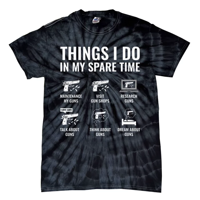 Things I Do In My Spare Time Funny Gun Lover Gun Enthusiast Tie-Dye T-Shirt