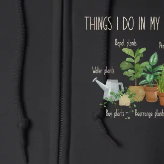 Things I Do In My Spare Time Plant Funny Gardener Gardening Full Zip Hoodie