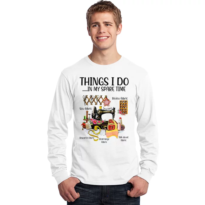 Things I Do In My Spare Time Funny Quilting Sewing Theme Long Sleeve Shirt