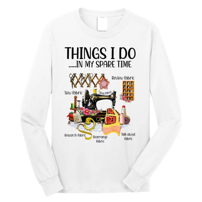 Things I Do In My Spare Time Funny Quilting Sewing Theme Long Sleeve Shirt