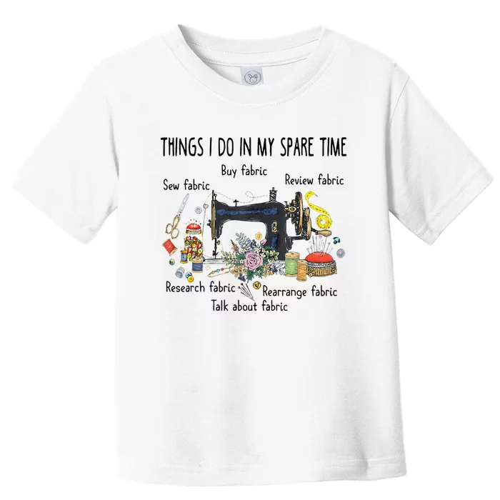 Things I Do In My Spare Time Funny Sewing Quilting Toddler T-Shirt