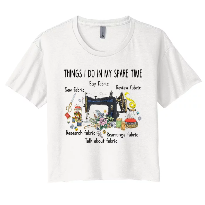 Things I Do In My Spare Time Funny Sewing Quilting Women's Crop Top Tee