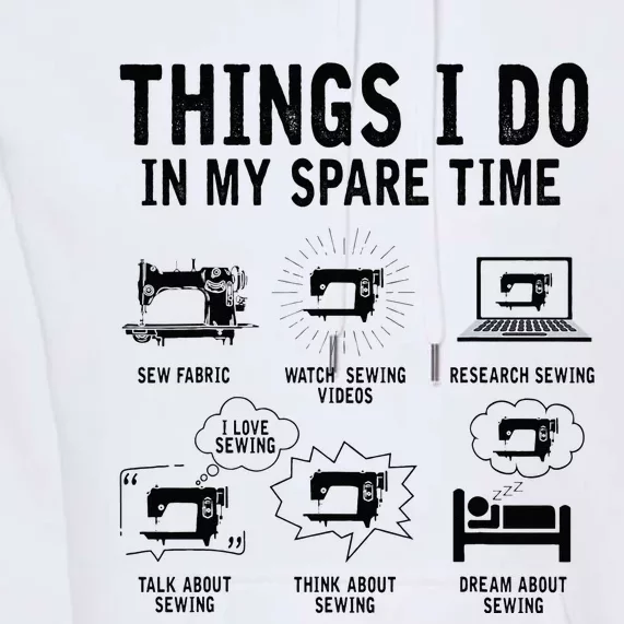 Things I Do In My Spare Time Sew Fabric Funny Sewing Lovers Premium Hoodie