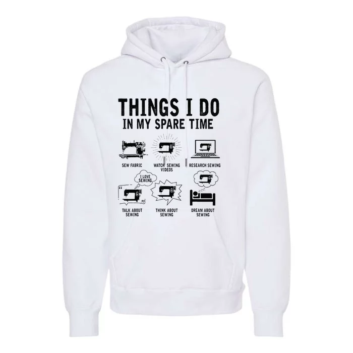 Things I Do In My Spare Time Sew Fabric Funny Sewing Lovers Premium Hoodie