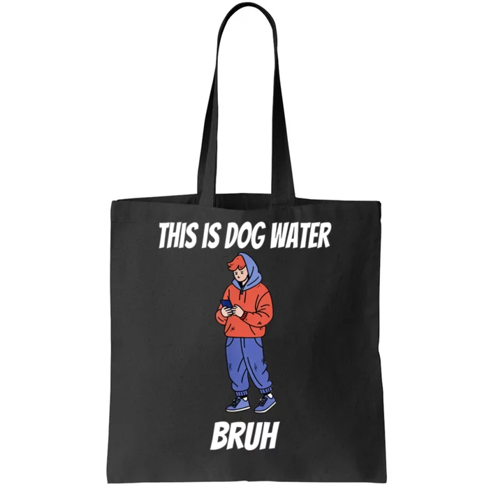 This Is Dog Water Bruh You Doing Too Much Tote Bag