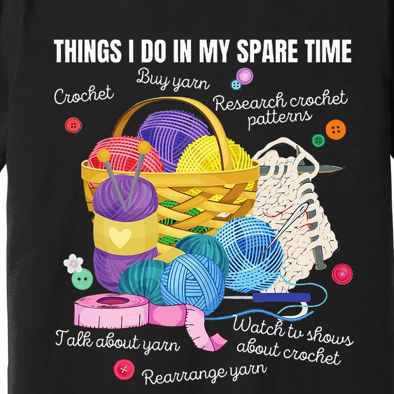 Things I Do In My Spare Time Crochet Lovers Arts And Crafts Premium T-Shirt