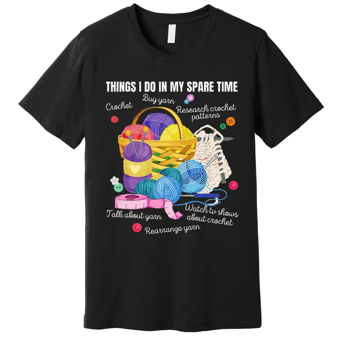 Things I Do In My Spare Time Crochet Lovers Arts And Crafts Premium T-Shirt