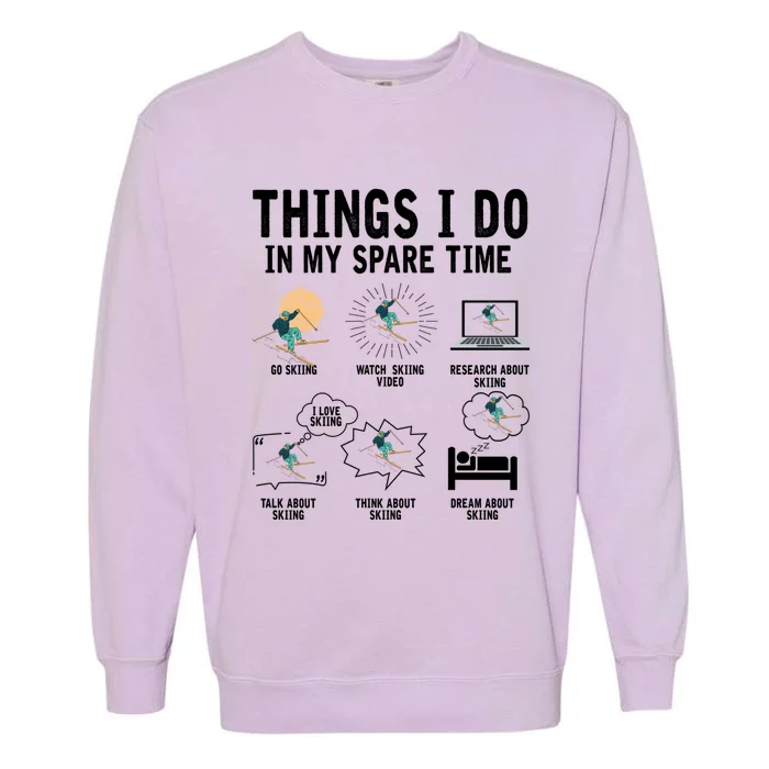 Things I Do In My Spare Time Skiing Skier Funny Ski Lover Gift Garment-Dyed Sweatshirt