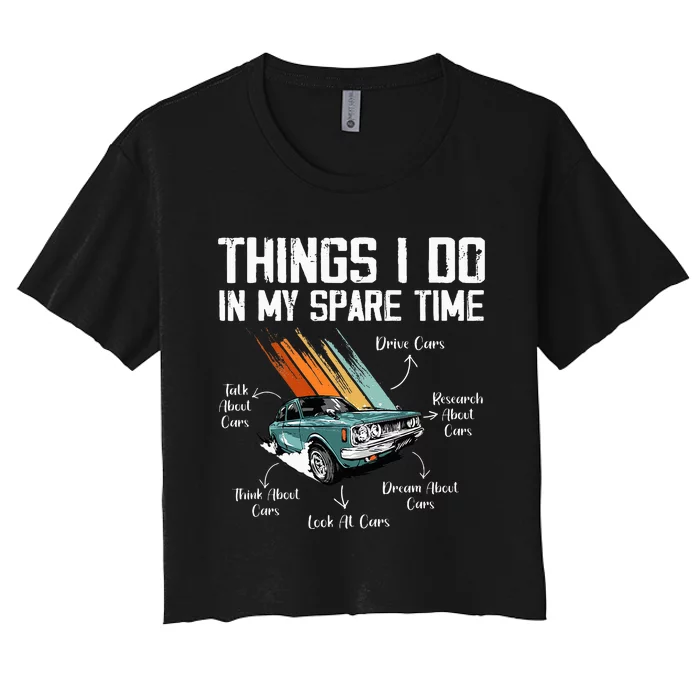 Things I Do In My Spare Time Funny Car Enthusiast Car Lover Women's Crop Top Tee