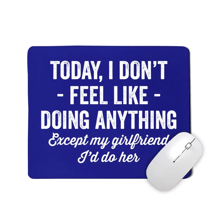 Today I Don't Feel Like Doing Anything Except My Friend Gift Mousepad