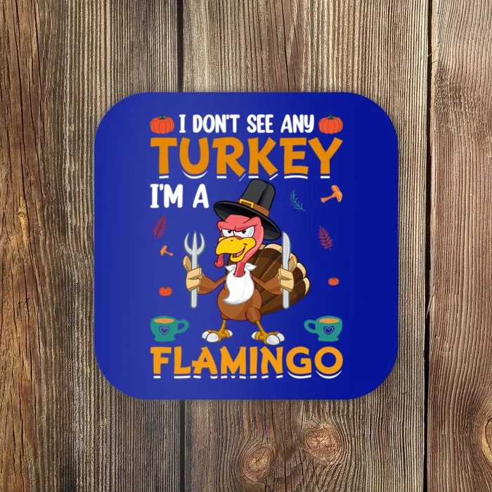 Thanksgiving I Dont See Any Turkey Im A Flamingo Funny Great Gift Coaster