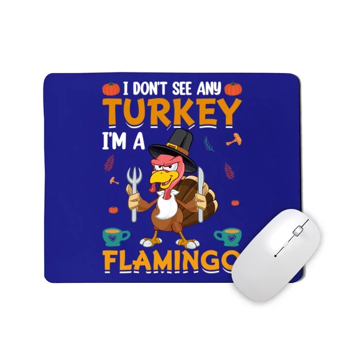 Thanksgiving I Dont See Any Turkey Im A Flamingo Funny Great Gift Mousepad