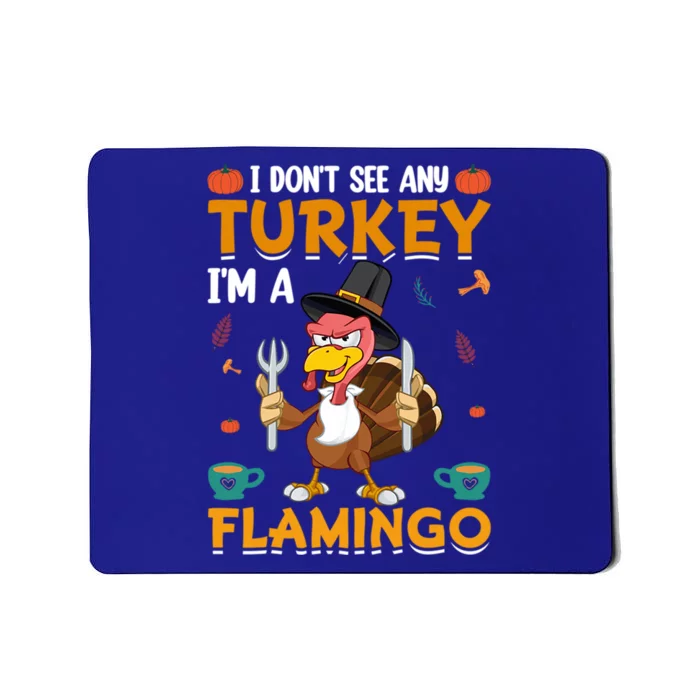 Thanksgiving I Dont See Any Turkey Im A Flamingo Funny Great Gift Mousepad