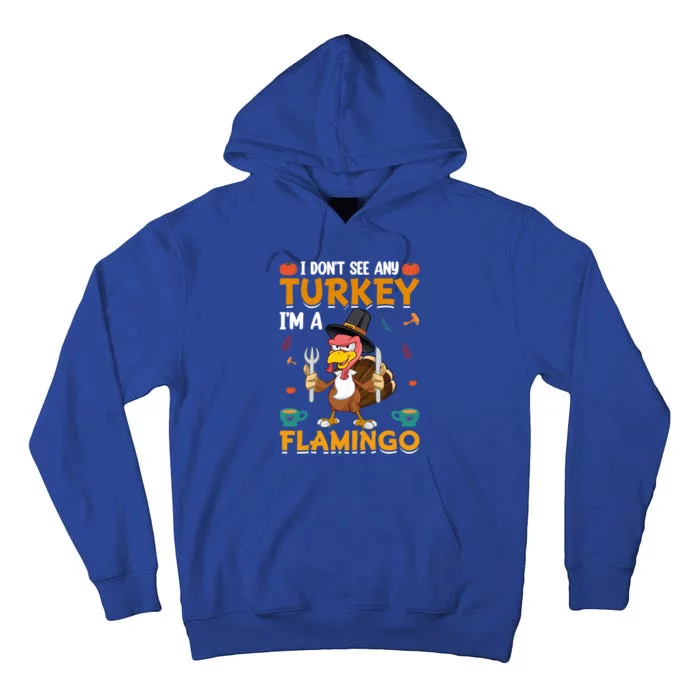 Thanksgiving I Dont See Any Turkey Im A Flamingo Funny Great Gift Tall Hoodie