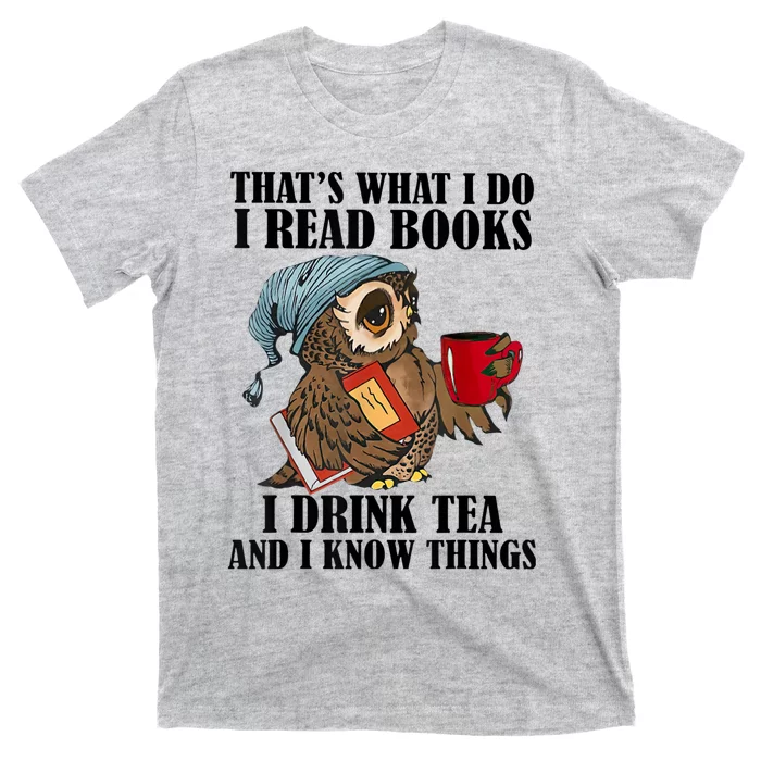 Thats I Do I Read Books Drink Tea And Know Things Funny Owl T-Shirt