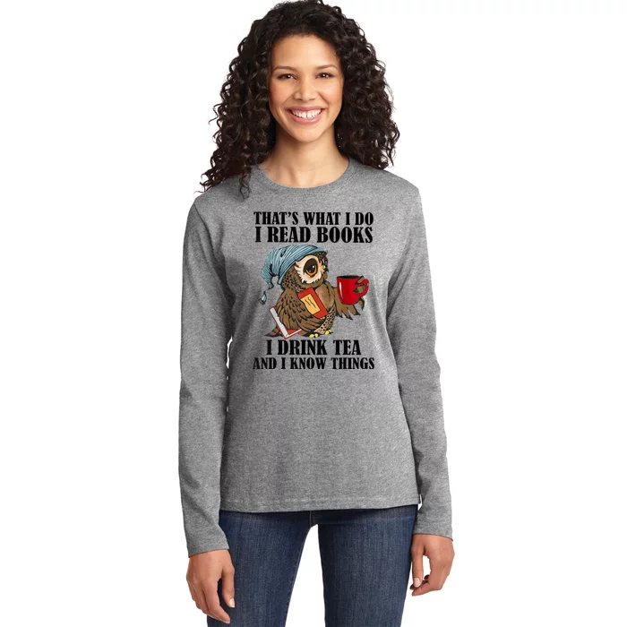 Thats I Do I Read Books Drink Tea And Know Things Funny Owl Ladies Long Sleeve Shirt