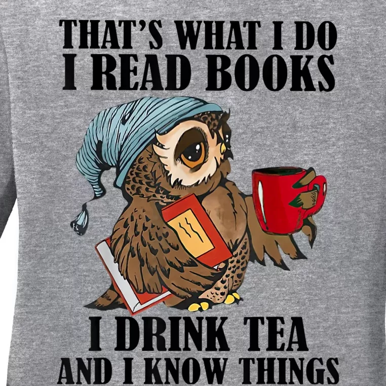 Thats I Do I Read Books Drink Tea And Know Things Funny Owl Ladies Long Sleeve Shirt