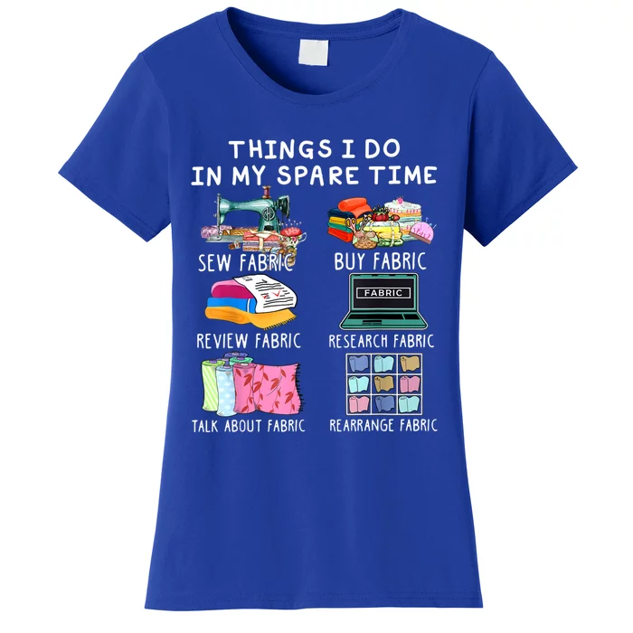 Things I Do In My Spare Time Sew Fabric Sewing Quilting Women's T-Shirt