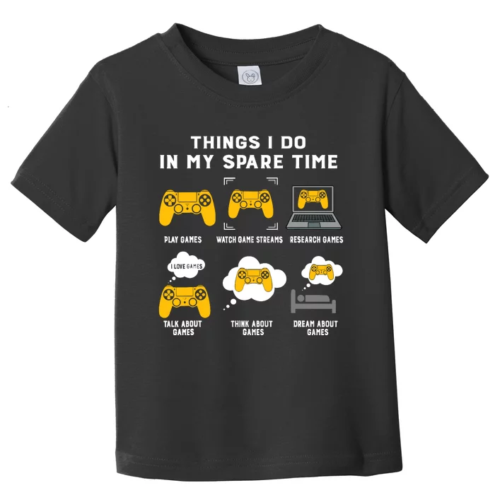 Things I Do In My Spare Time Gaming Game Lover Gift Toddler T-Shirt