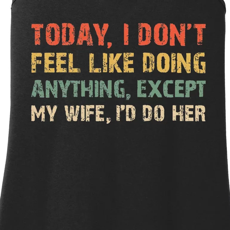 Today I Don't Feel Like Doing Anything Except My Wife Ladies Essential Tank