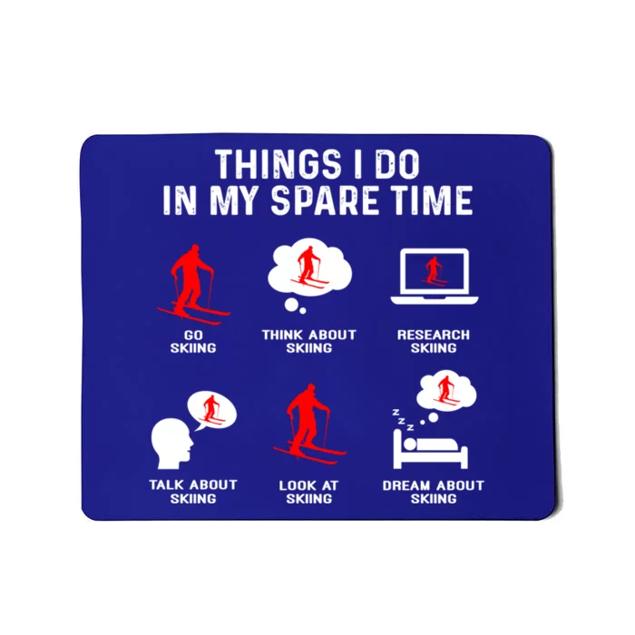 Things I Do In My Free Time Watch Talk Think Skiing Funny Gift Mousepad