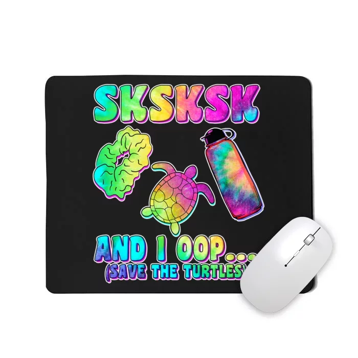 Tie Dye SKSKSK and I OOP Save the Turtles Mousepad