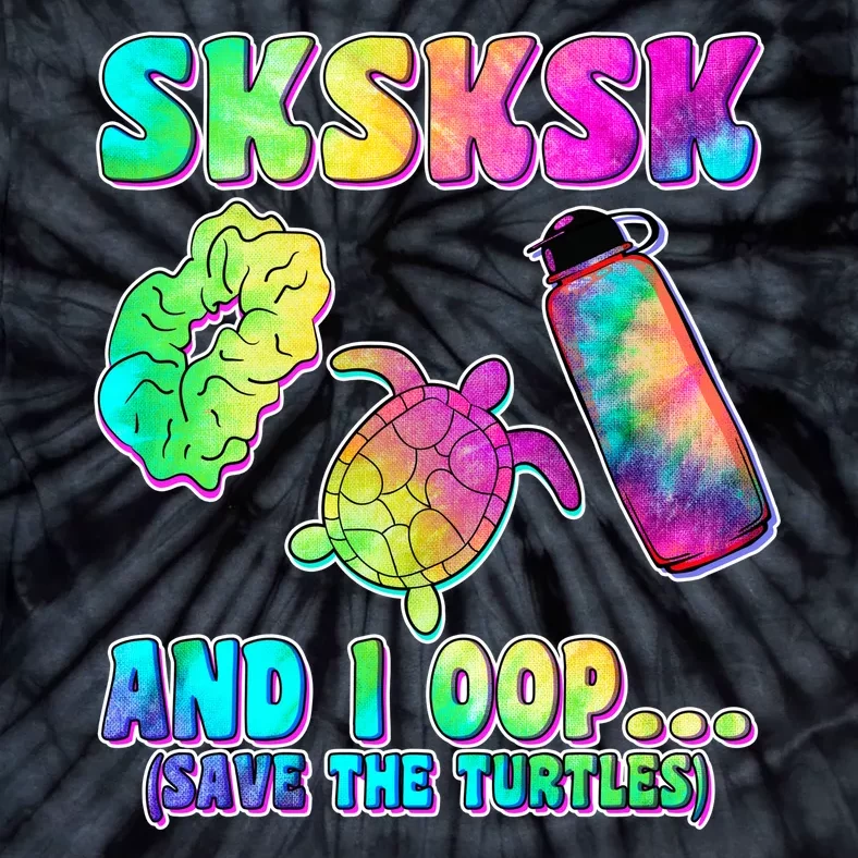 Tie Dye SKSKSK and I OOP Save the Turtles Tie-Dye T-Shirt