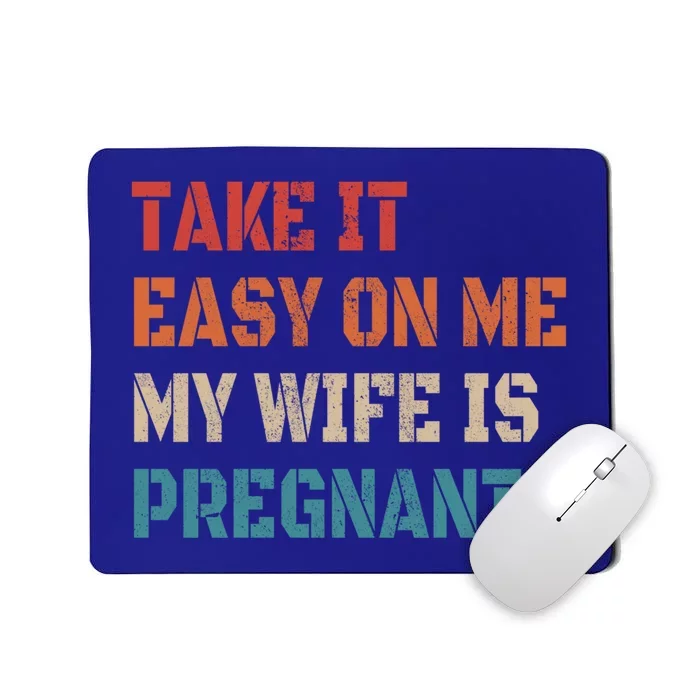 Take It Easy On Me My Wife Is Pregnant Father To Be Funny Gift Mousepad