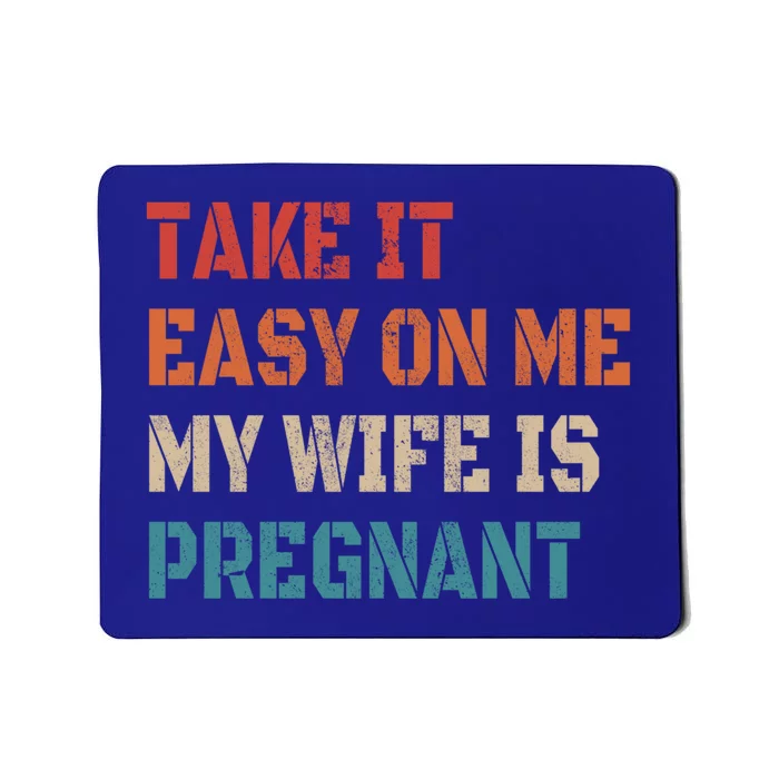 Take It Easy On Me My Wife Is Pregnant Father To Be Funny Gift Mousepad