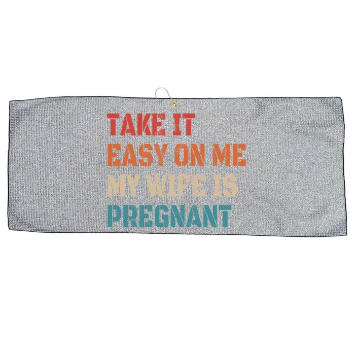 Take It Easy On Me My Wife Is Pregnant Father To Be Funny Gift Large Microfiber Waffle Golf Towel