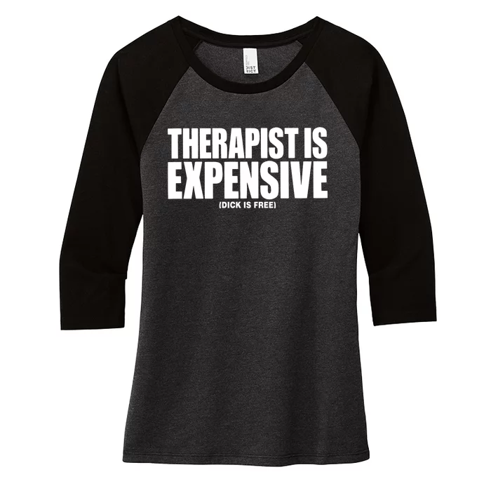 Therapy Is Expensive Dick Is Free Women's Tri-Blend 3/4-Sleeve Raglan Shirt