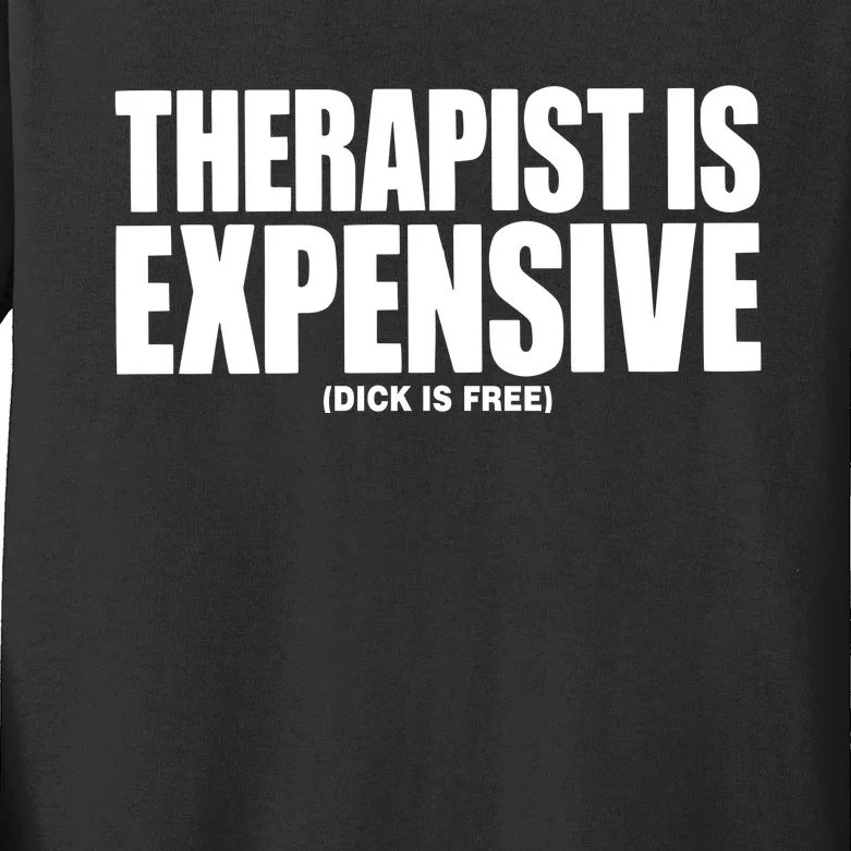 Therapy Is Expensive Dick Is Free Kids Long Sleeve Shirt