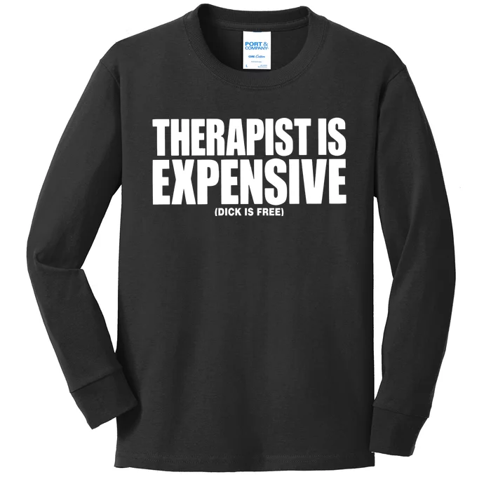 Therapy Is Expensive Dick Is Free Kids Long Sleeve Shirt